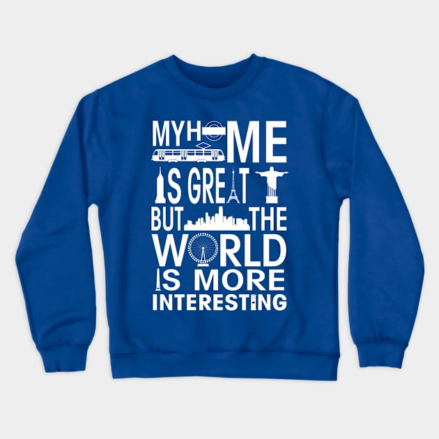 My Home is Great but the World is more Interesting Crewneck Sweatshirt by The Black Panther